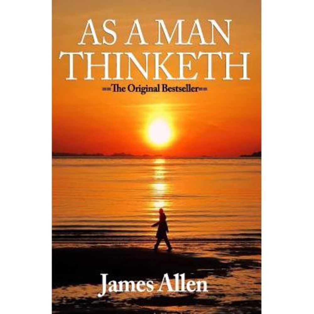 As A Man Thinketh (James Allen) -- James Allen